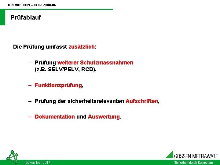 DIN VDE 0701 – 0702: 2008 -06 Prüfablauf Die Prüfung umfasst zusätzlich: – Prüfung