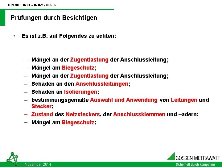 DIN VDE 0701 – 0702: 2008 -06 Prüfungen durch Besichtigen • Es ist z.