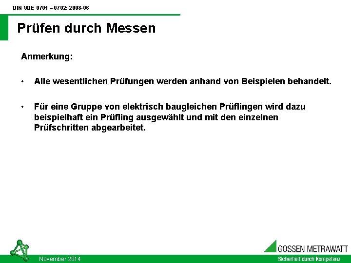 DIN VDE 0701 – 0702: 2008 -06 Prüfen durch Messen Anmerkung: • Alle wesentlichen