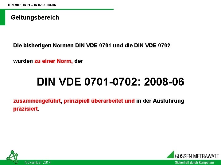 DIN VDE 0701 – 0702: 2008 -06 Geltungsbereich Die bisherigen Normen DIN VDE 0701