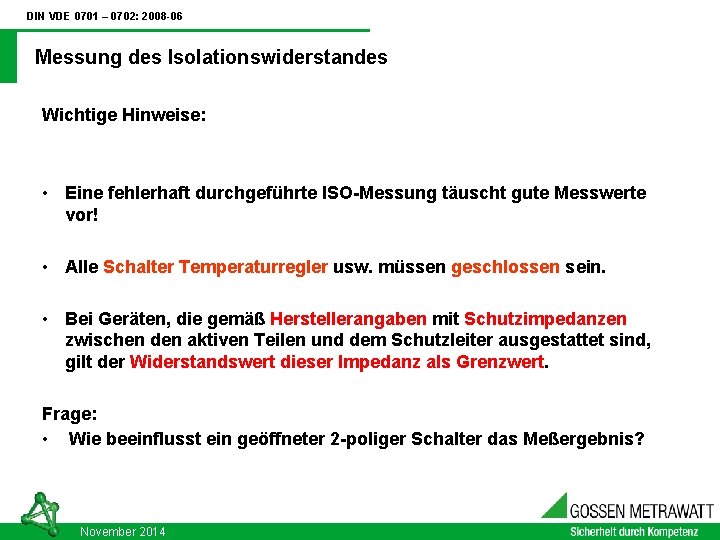 DIN VDE 0701 – 0702: 2008 -06 Messung des Isolationswiderstandes Wichtige Hinweise: • Eine