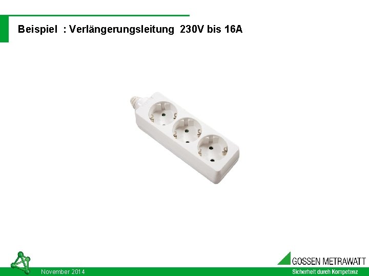 DIN VDE 0701 - 0702: 2008 -06 Beispiel : Verlängerungsleitung 230 V bis 16