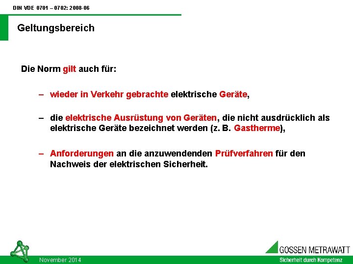 DIN VDE 0701 – 0702: 2008 -06 Geltungsbereich Die Norm gilt auch für: –