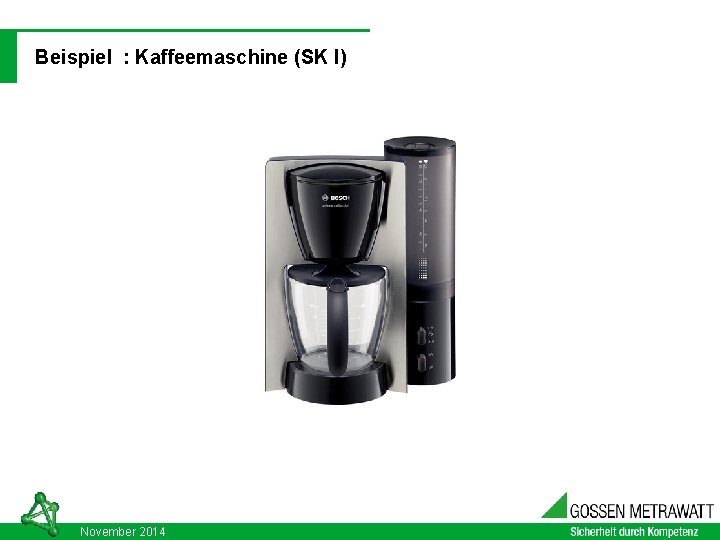 DIN VDE 0701 - 0702: 2008 -06 Beispiel : Kaffeemaschine (SK I) November 2014