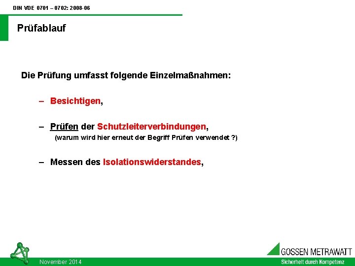 DIN VDE 0701 – 0702: 2008 -06 Prüfablauf Die Prüfung umfasst folgende Einzelmaßnahmen: –