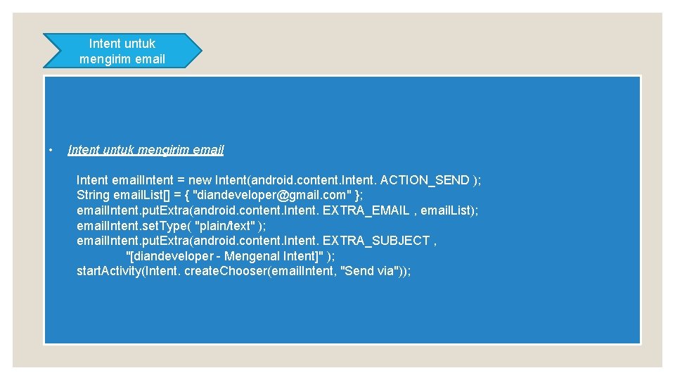 Intent untuk mengirim email • Intent untuk mengirim email Intent email. Intent = new