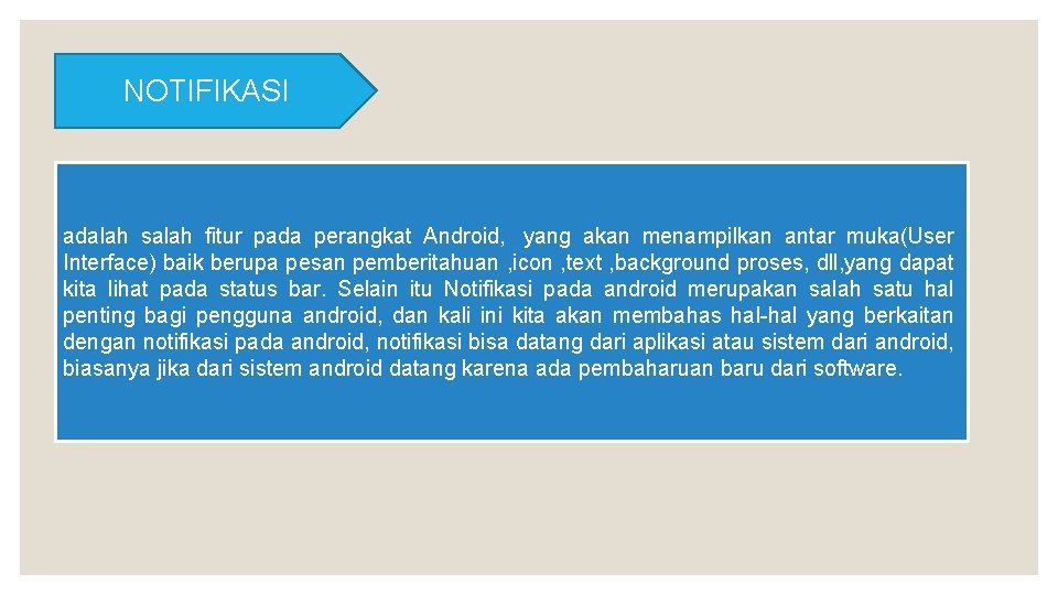 NOTIFIKASI adalah salah fitur pada perangkat Android, yang akan menampilkan antar muka(User Interface) baik