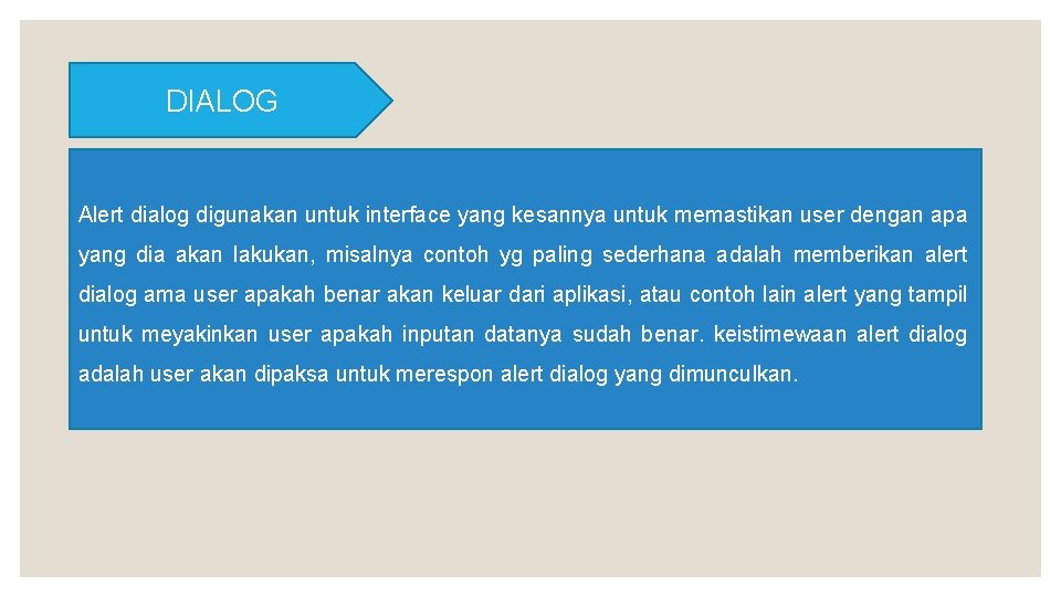 DIALOG Alert dialog digunakan untuk interface yang kesannya untuk memastikan user dengan apa yang