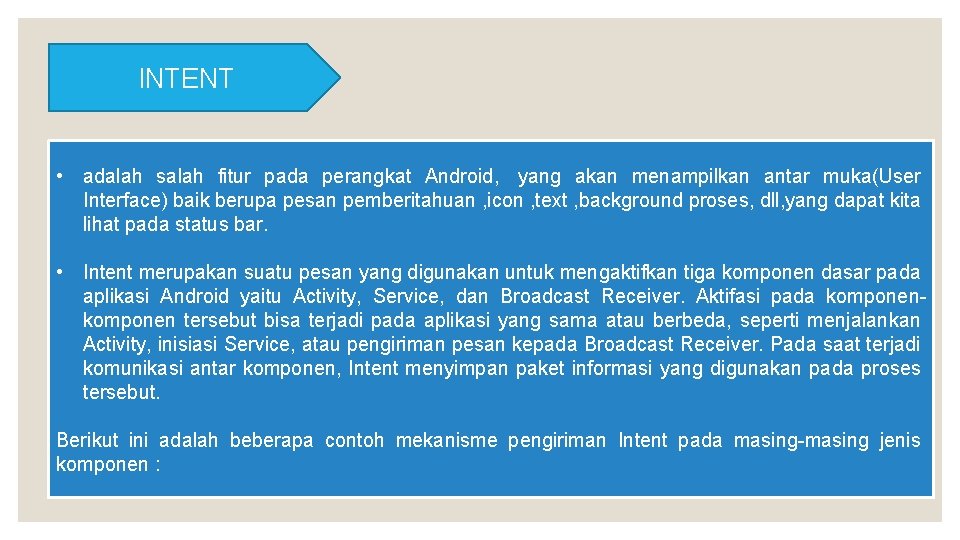 INTENT • adalah salah fitur pada perangkat Android, yang akan menampilkan antar muka(User Interface)