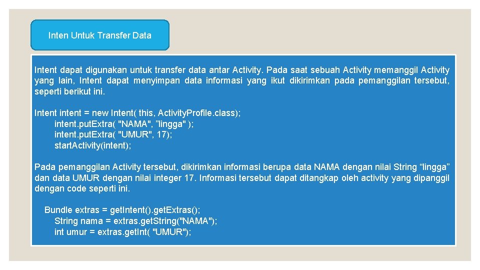 Inten Untuk Transfer Data Intent dapat digunakan untuk transfer data antar Activity. Pada saat