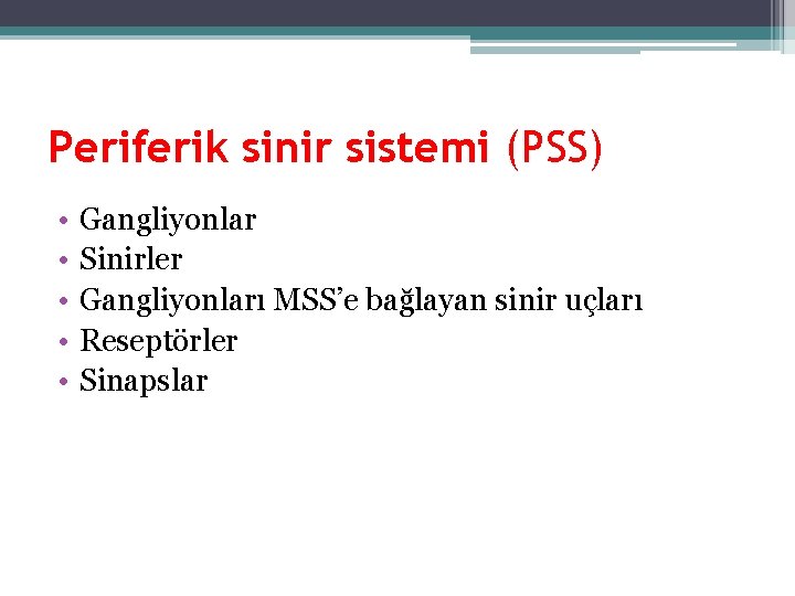Periferik sinir sistemi (PSS) • • • Gangliyonlar Sinirler Gangliyonları MSS’e bağlayan sinir uçları
