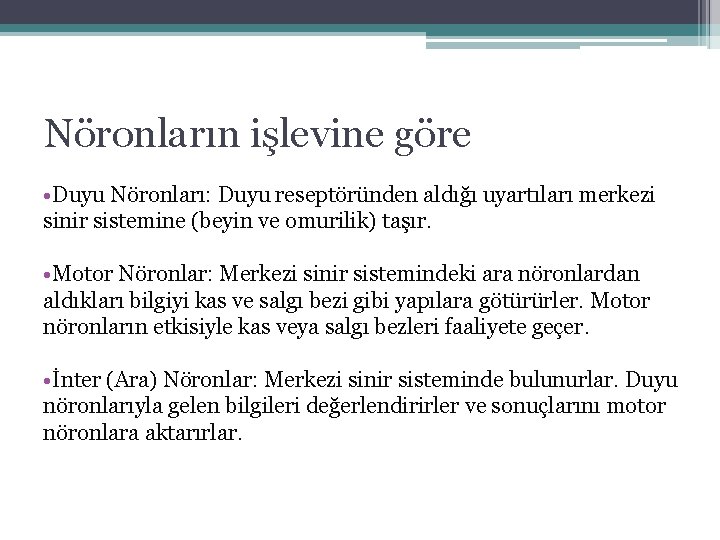 Nöronların işlevine göre • Duyu Nöronları: Duyu reseptöründen aldığı uyartıları merkezi sinir sistemine (beyin