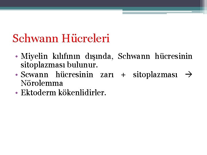 Schwann Hücreleri • Miyelin kılıfının dışında, Schwann hücresinin sitoplazması bulunur. • Scwann hücresinin zarı