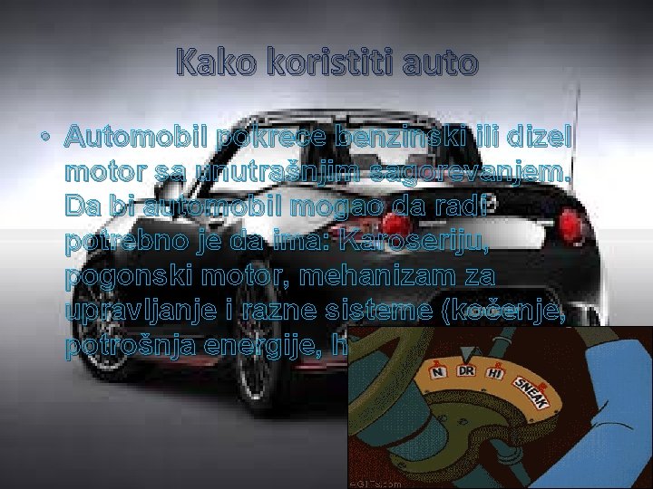 Kako koristiti auto • Automobil pokrece benzinski ili dizel motor sa unutrašnjim sagorevanjem. Da