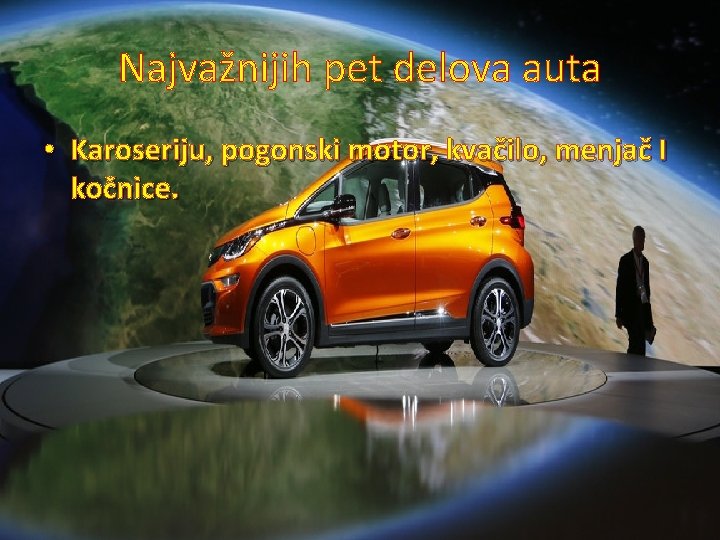 Najvažnijih pet delova auta • Karoseriju, pogonski motor, kvačilo, menjač I kočnice. 