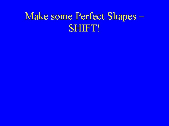 Make some Perfect Shapes – SHIFT! 