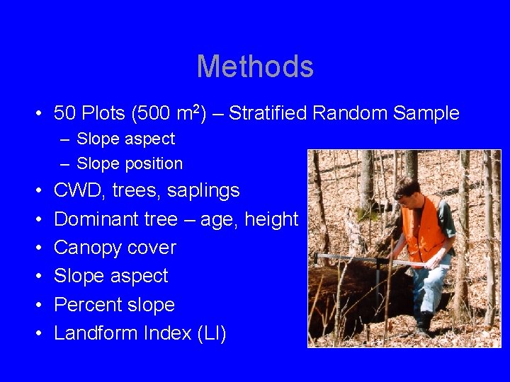 Methods • 50 Plots (500 m 2) – Stratified Random Sample – Slope aspect