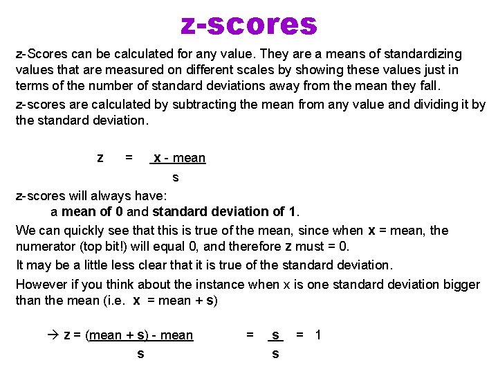 z-scores z-Scores can be calculated for any value. They are a means of standardizing