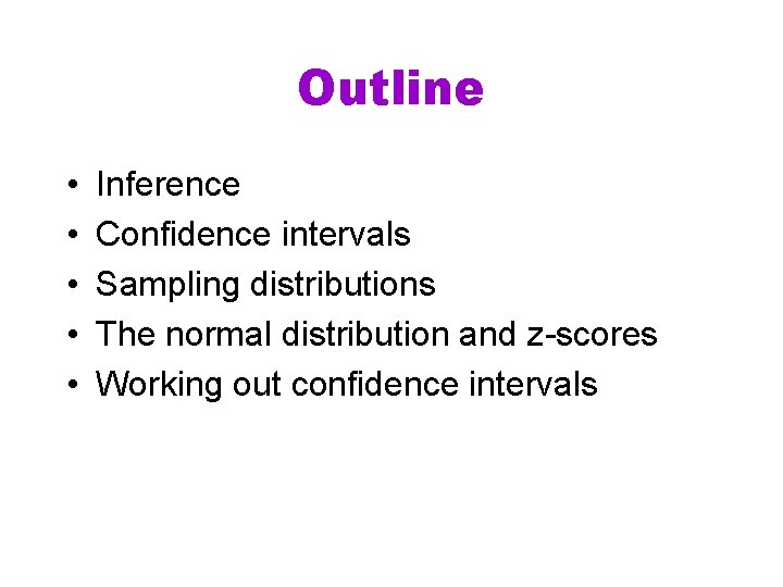 Outline • • • Inference Confidence intervals Sampling distributions The normal distribution and z-scores