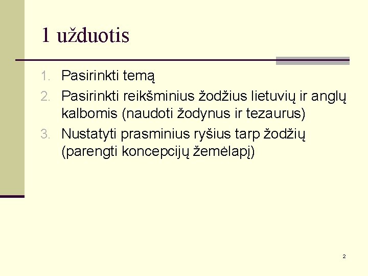 1 užduotis 1. Pasirinkti temą 2. Pasirinkti reikšminius žodžius lietuvių ir anglų kalbomis (naudoti