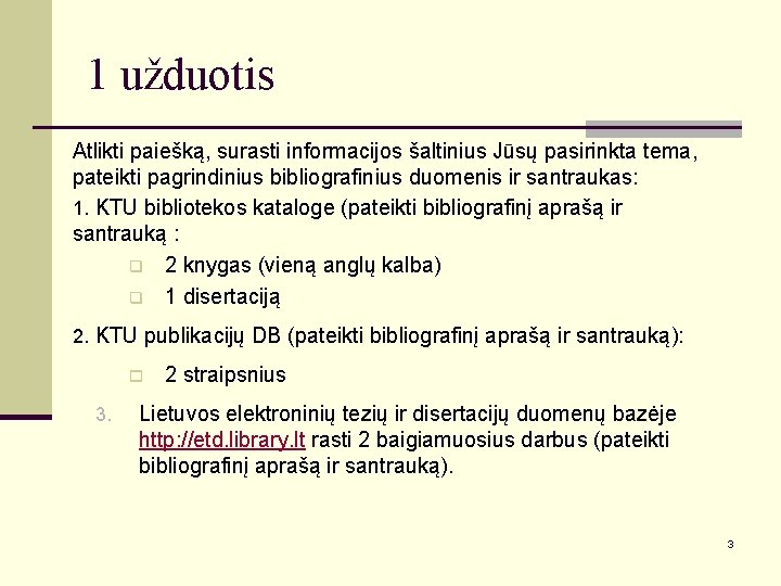 1 užduotis Atlikti paiešką, surasti informacijos šaltinius Jūsų pasirinkta tema, pateikti pagrindinius bibliografinius duomenis