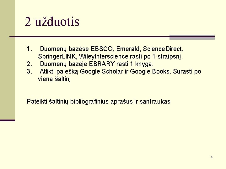 2 užduotis 1. Duomenų bazėse EBSCO, Emerald, Science. Direct, Springer. LINK, Wiley. Interscience rasti