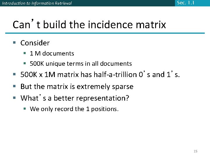 Introduction to Information Retrieval Sec. 1. 1 Can’t build the incidence matrix § Consider