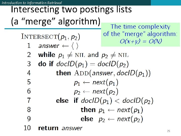 Introduction to Information Retrieval Intersecting two postings lists (a “merge” algorithm) The time complexity