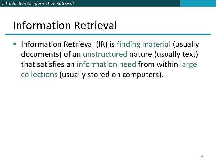 Introduction to Information Retrieval § Information Retrieval (IR) is finding material (usually documents) of