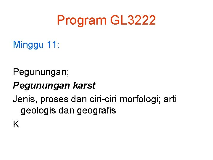 Program GL 3222 Minggu 11: Pegunungan; Pegunungan karst Jenis, proses dan ciri-ciri morfologi; arti
