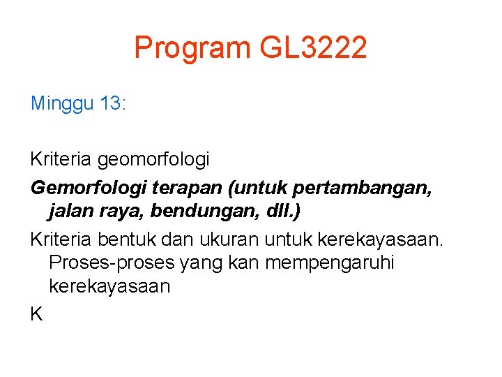 Program GL 3222 Minggu 13: Kriteria geomorfologi Gemorfologi terapan (untuk pertambangan, jalan raya, bendungan,