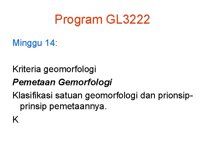 Program GL 3222 Minggu 14: Kriteria geomorfologi Pemetaan Gemorfologi Klasifikasi satuan geomorfologi dan prionsipprinsip