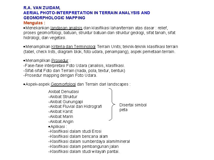 R. A. VAN ZUIDAM, AERIAL PHOTO-INTERPRETATION IN TERRAIN ANALYSIS AND GEOMORPHOLOGIC MAPPING Mengulas :