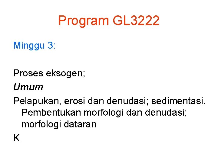 Program GL 3222 Minggu 3: Proses eksogen; Umum Pelapukan, erosi dan denudasi; sedimentasi. Pembentukan