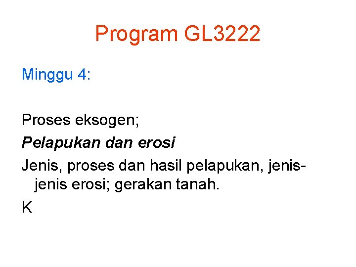 Program GL 3222 Minggu 4: Proses eksogen; Pelapukan dan erosi Jenis, proses dan hasil