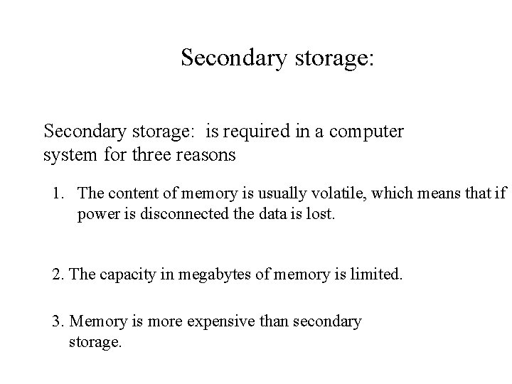 Secondary storage: is required in a computer system for three reasons 1. The content