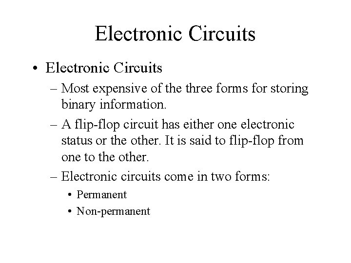 Electronic Circuits • Electronic Circuits – Most expensive of the three forms for storing