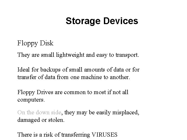 Storage Devices Floppy Disk They are small lightweight and easy to transport. Ideal for