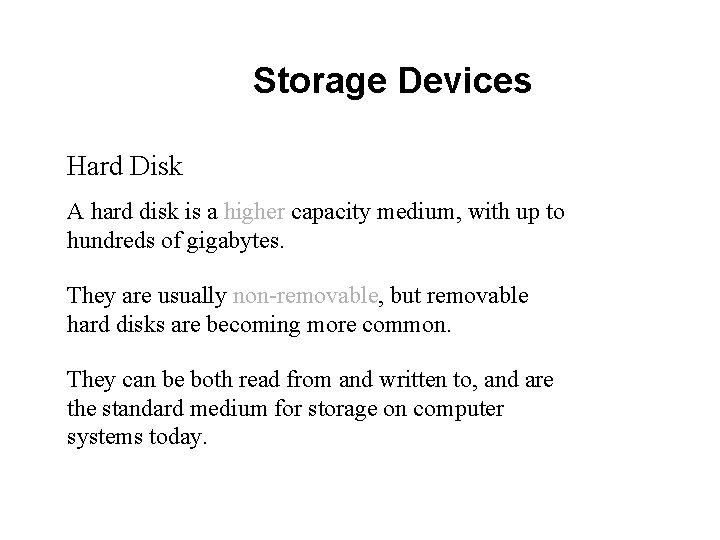 Storage Devices Hard Disk A hard disk is a higher capacity medium, with up