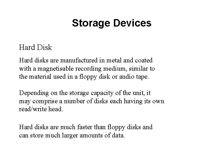 Storage Devices Hard Disk Hard disks are manufactured in metal and coated with a