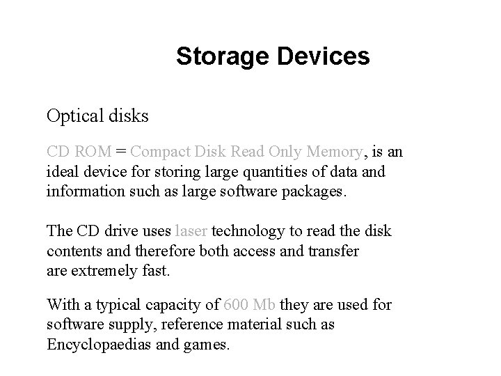 Storage Devices Optical disks CD ROM = Compact Disk Read Only Memory, is an