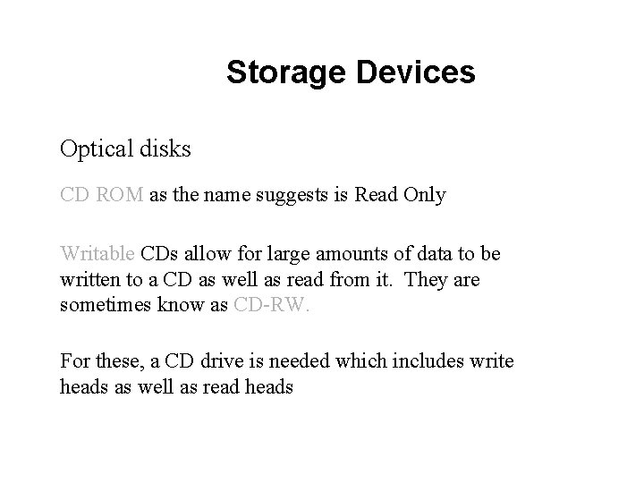Storage Devices Optical disks CD ROM as the name suggests is Read Only Writable