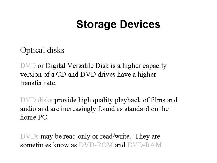 Storage Devices Optical disks DVD or Digital Versatile Disk is a higher capacity version