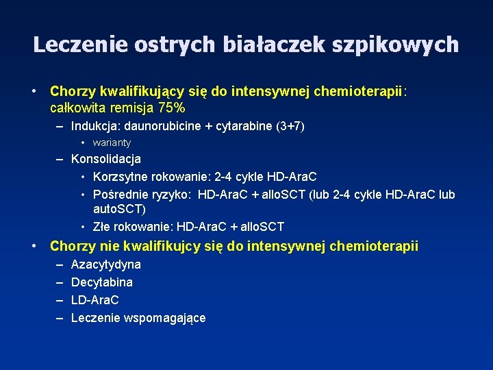 Leczenie ostrych białaczek szpikowych • Chorzy kwalifikujący się do intensywnej chemioterapii: całkowita remisja 75%