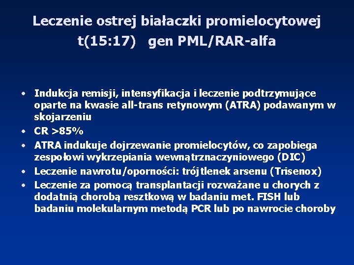 Leczenie ostrej białaczki promielocytowej t(15: 17) gen PML/RAR-alfa • Indukcja remisji, intensyfikacja i leczenie