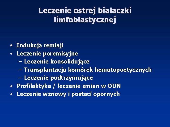 Leczenie ostrej białaczki limfoblastycznej • Indukcja remisji • Leczenie poremisyjne – Leczenie konsolidujące –