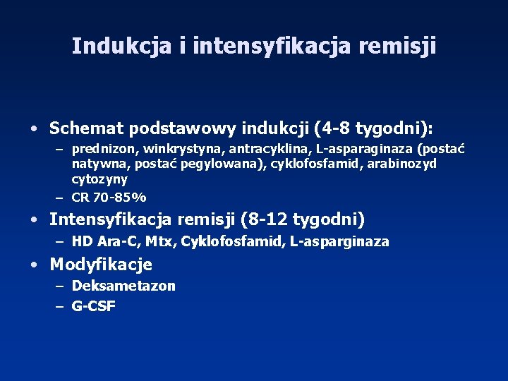 Indukcja i intensyfikacja remisji • Schemat podstawowy indukcji (4 -8 tygodni): – prednizon, winkrystyna,