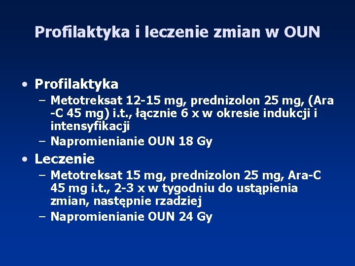 Profilaktyka i leczenie zmian w OUN • Profilaktyka – Metotreksat 12 -15 mg, prednizolon