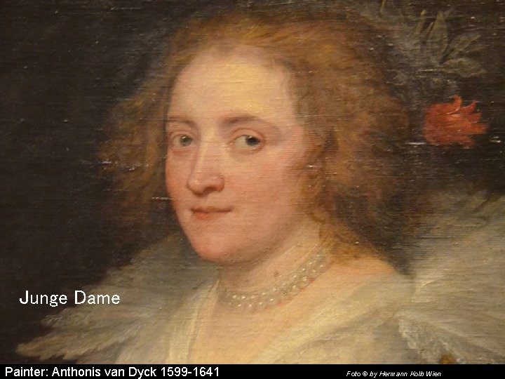 Junge Dame Painter: Anthonis van Dyck 1599 -1641 Foto © by Hermann Kolb Wien