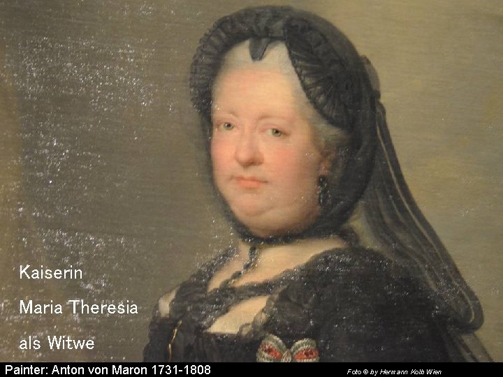 Kaiserin Maria Theresia als Witwe Painter: Anton von Maron 1731 -1808 Foto © by